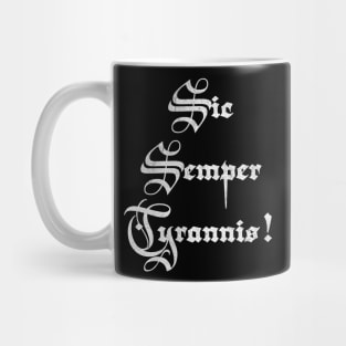 Sic semper tyrannis - Thus always to tyrants Mug